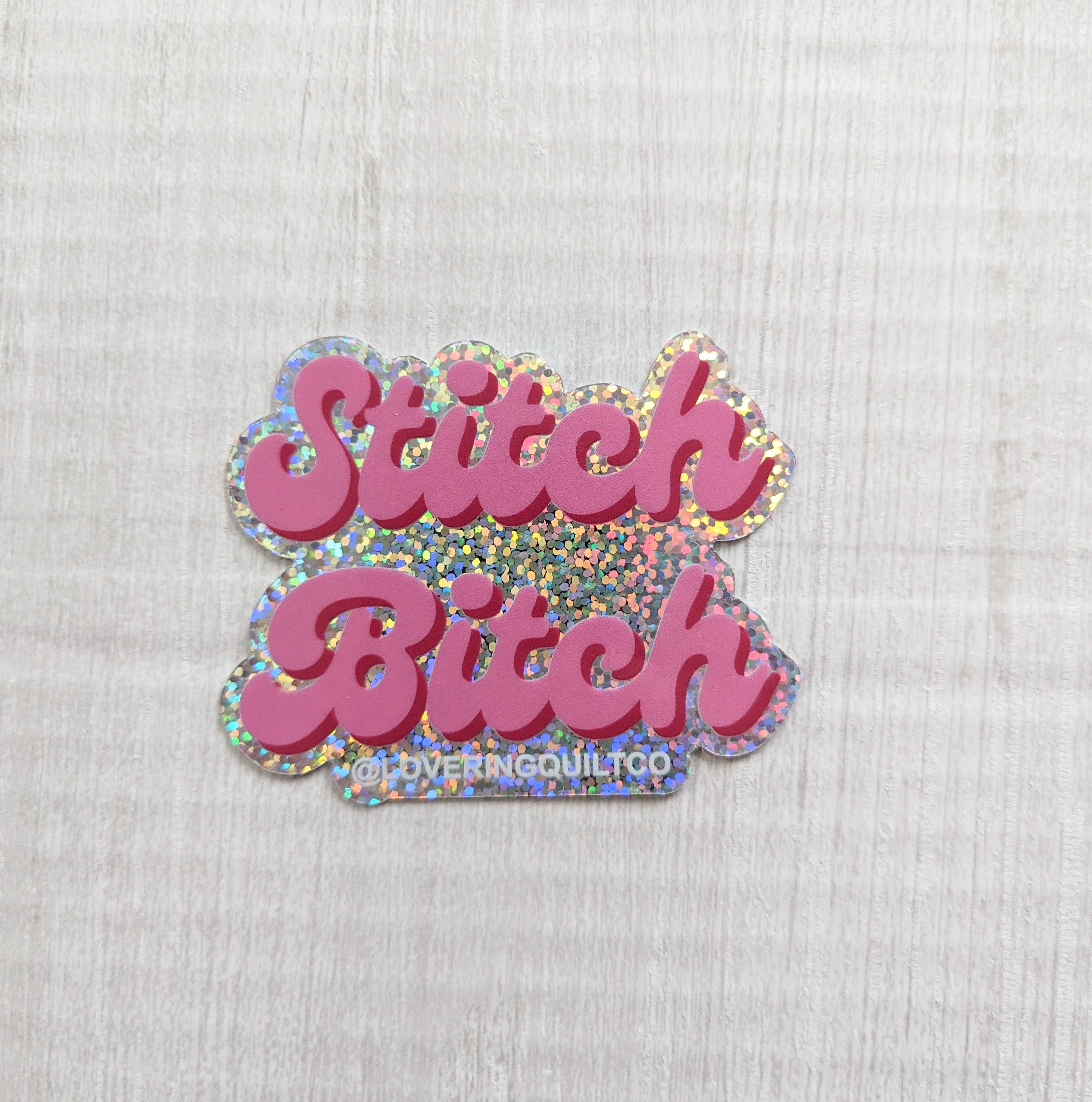 "Stitch Bitch" Glitter Holographic Sticker